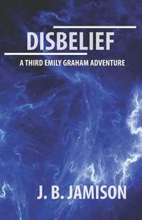 bokomslag Disbelief: A third Emily Graham Adventure!