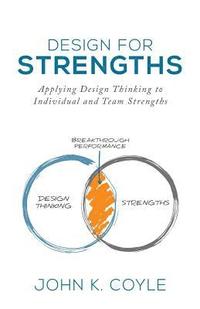 bokomslag Design For Strengths: Applying Design Thinking to Individual and Team Strengths