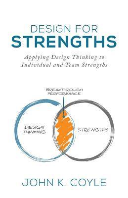 Design For Strengths: Applying Design Thinking to Individual and Team Strengths, Häftad