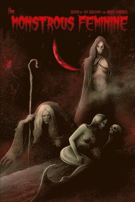 Cin Ferguson Ph. D., Broos Campbell - The Monstrous Feminine: Dark Tales of Dangerous Women, Häftad