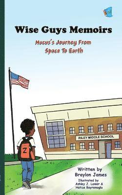 bokomslag Wise Guys Memoirs: Mucus's Journey From Space To Earth (Book 1)