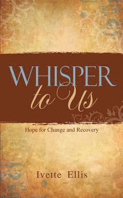 Ivette Ellis, Christian Editing Services - Whisper to Us: Hope for Change and Recovery, Häftad