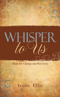 bokomslag Whisper to Us: Hope for Change and Recovery