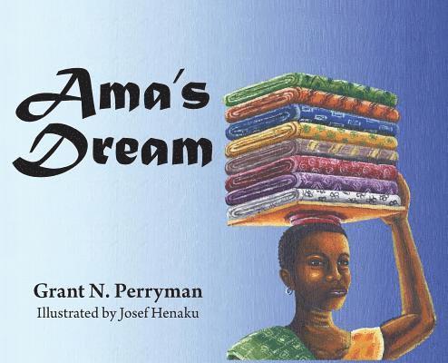 Grant N Perryman, Grant N. Perryman - Ama's Dream, Inbunden