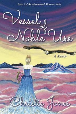 Vessel of Noble Use: A Memoir 1