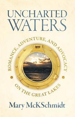 Uncharted Waters: Romance, Adventure, and Advocacy on the Great Lakes 1