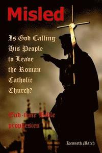 bokomslag Misled: Is God Calling His People to Leave the Roman Catholic Church?