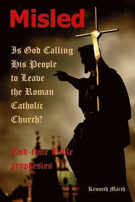 Misled: Is God Calling His People to Leave the Roman Catholic Church? 1