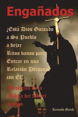 bokomslag Engañados: ¿Está Dios Guiando a Su Pueblo a dejar Ritos vanos para Entrar en una Relación Personal Con Él?
