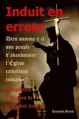 bokomslag Induit en erreur: Dieu somme-t-il son peuple d'abandonner l'Église catholique romaine?