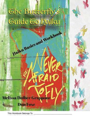 The Butterfly'sGuide To Haiku: Haiku Basics and Workbook 1