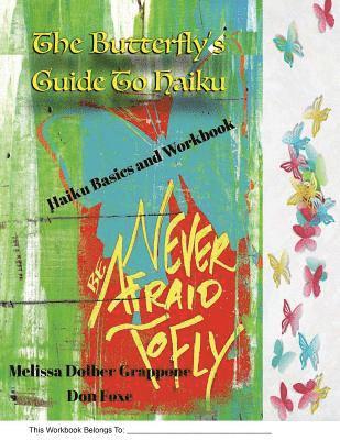 The Butterfly'sGuide To Haiku: Haiku Basics and Workbook