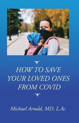 Michael Arnold - How to Save Your Loved Ones From COVID, Häftad