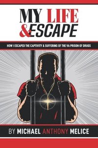 bokomslag My Life and Escape: How I Escaped the Captivity and Suffering from the VA Prison of Drugs
