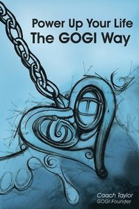 bokomslag Power Up Your Life The GOGI Way: The PowerUp! Manual