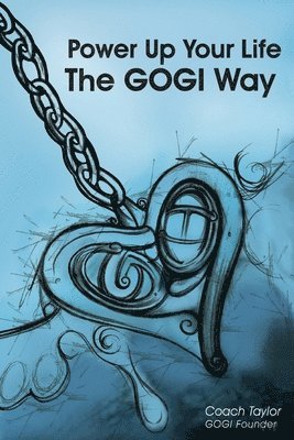 Power Up Your Life The GOGI Way: The PowerUp! Manual 1