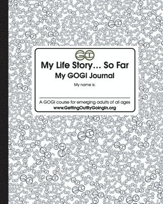 My Life Story... So Far: My GOGI Journal 1