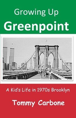 bokomslag Growing Up Greenpoint: A Kid's Life in 1970s Brooklyn