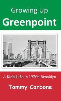 bokomslag Growing Up Greenpoint: A Kid's Life in 1970s Brooklyn