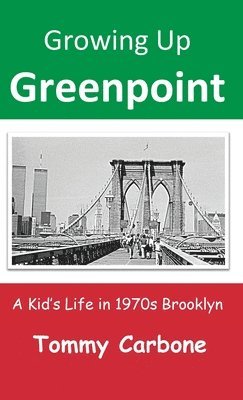 Growing Up Greenpoint: A Kid's Life in 1970s Brooklyn 1