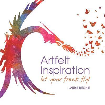 Artfelt Inspiration: Let Your Freak Fly! 1