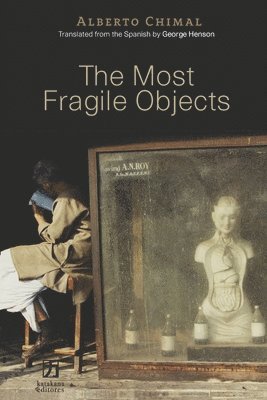 Alberto Chimal, Michele Rosen - Most Fragile Objects, Häftad
