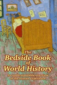 bokomslag The Bedside Book of World History: An understandable overview of the human experience
