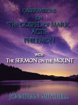 Observations on the Gospel of Mark, Acts, Philemon, with The Sermon on the Mount 1