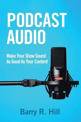 Podcast Audio: Make Your Show Sound As Good As Your Content 1