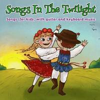 bokomslag Songs in the Twilight: Songs for kids, with Guitar and Keyboard Music