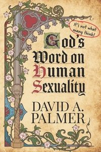 bokomslag God's Word on Human Sexuality: It's Not What Many Think