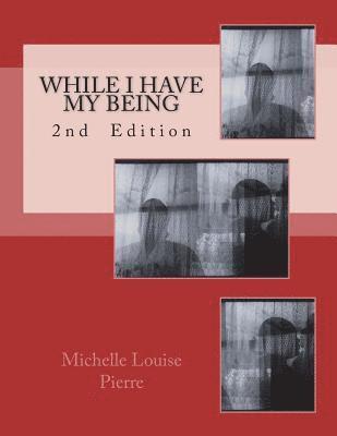 While I Have My Being: 2nd Edition 1