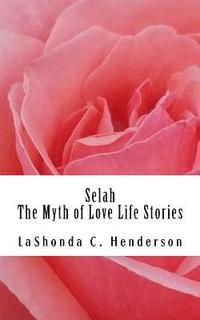 bokomslag Selah The Myth of Love: Life Stories