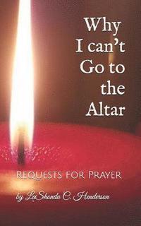 bokomslag Why I can't Go to the ALTAR: Requests for Prayer