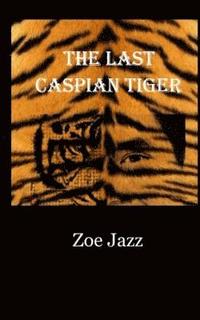 bokomslag The Last Caspian Tiger