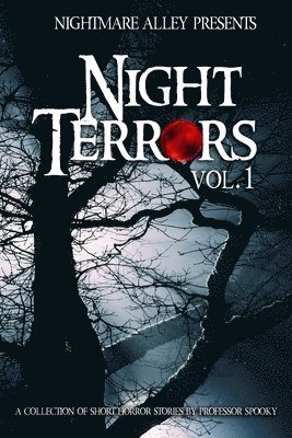 Nightmare Alley Presents Night Terrors: Volume 1 A Collection of Short Horror Stories by Professor Spooky 1