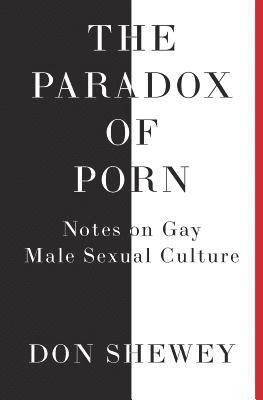 bokomslag The Paradox of Porn: Notes on Gay Male Sexual Culture