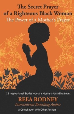 bokomslag The Secret Prayer of a Righteous Black Woman - The Power of a Mother's Prayer