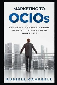 bokomslag Marketing to Ocios: The Asset Manager's Guide to Being on Every Ocio Short List