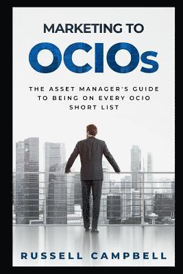 Marketing to Ocios: The Asset Manager's Guide to Being on Every Ocio Short List 1