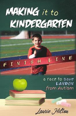 Making It to Kindergarten: A Race to Save Landon from Autism 1