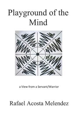 Playground of the Mind: A View from a Servant/Warrior 1