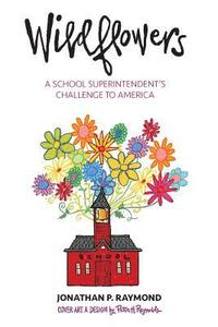 bokomslag Wildflowers: A School Superintendent's Challenge to America