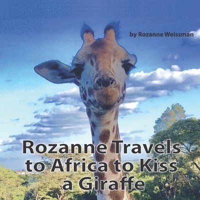 Rozanne Travels to Africa to Kiss a Giraffe 1