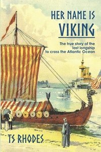 bokomslag Her Name is Viking: The true story of the last longship to cross the Atlantic
