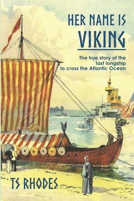 Her Name is Viking: The true story of the last longship to cross the Atlantic 1