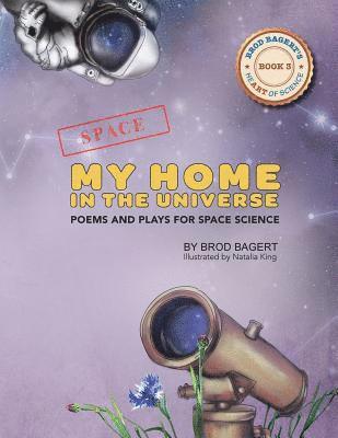 My Home in the Universe: Poems and Plays for Space Science 1