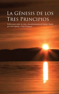 bokomslag La Génesis de Los Tres Principios: Reflexiones sobre la vida y descubrimientos de Sydney Banks