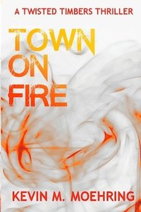 bokomslag Town on Fire: A Twisted Timbers Thriller