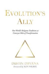 bokomslag Evolution's Ally: Our World's Religious Traditions as Conveyor Belts of Transformation